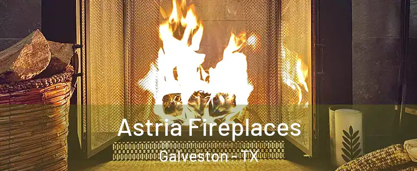  Astria Fireplaces Galveston - TX