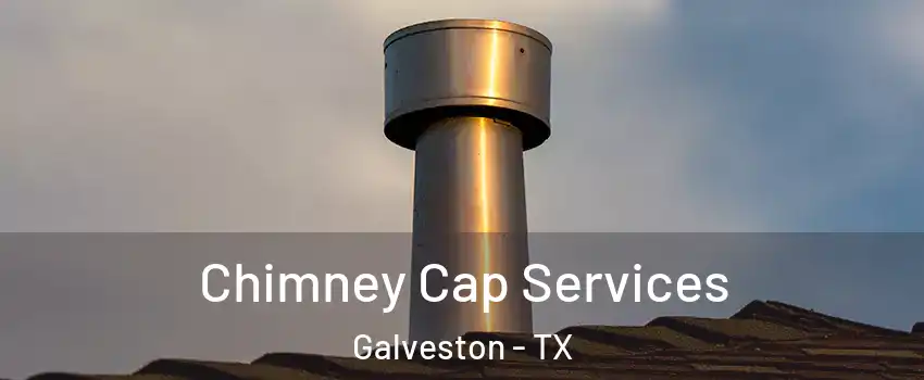  Chimney Cap Services Galveston - TX