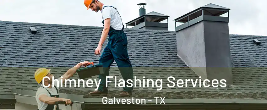  Chimney Flashing Services Galveston - TX