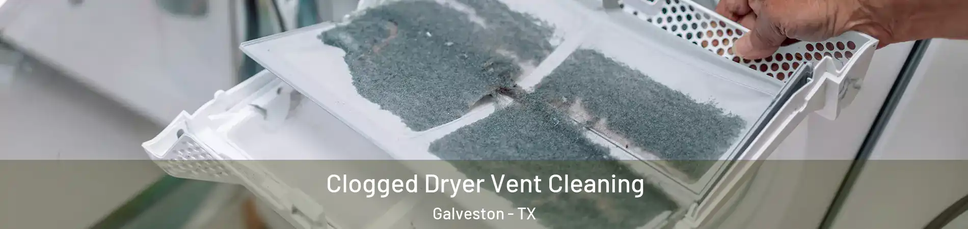  Clogged Dryer Vent Cleaning Galveston - TX