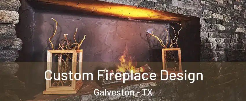  Custom Fireplace Design Galveston - TX