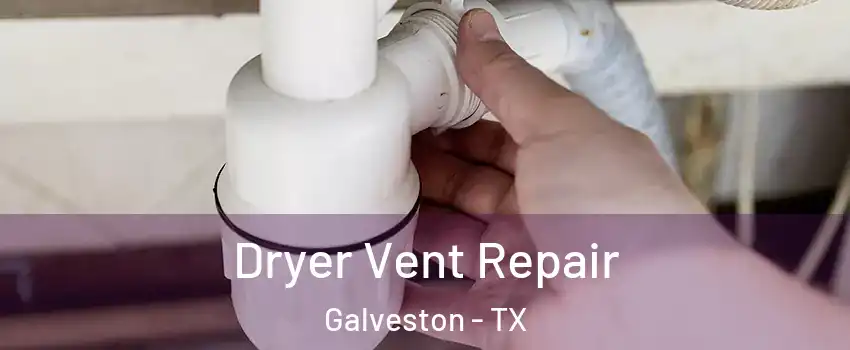  Dryer Vent Repair Galveston - TX