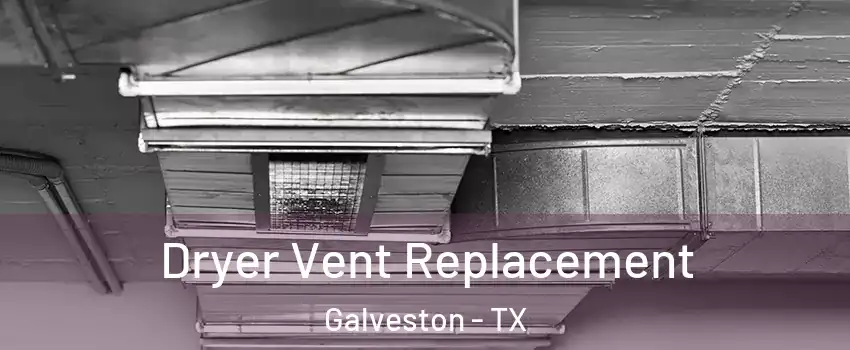  Dryer Vent Replacement Galveston - TX