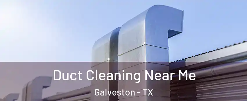  Duct Cleaning Near Me Galveston - TX