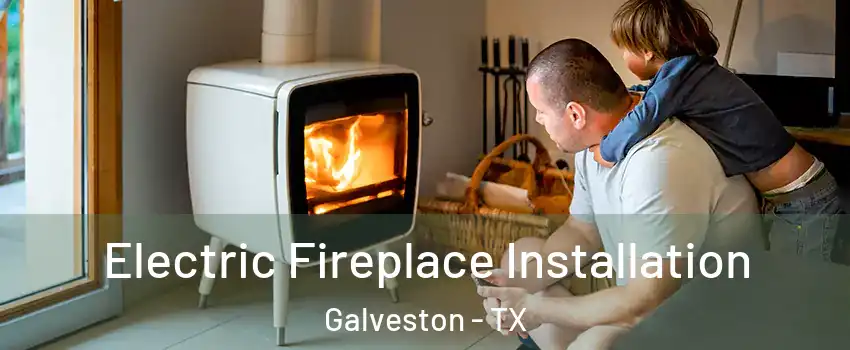  Electric Fireplace Installation Galveston - TX