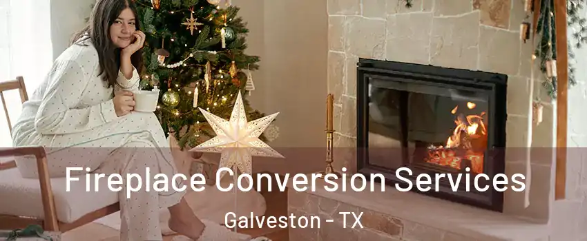  Fireplace Conversion Services Galveston - TX