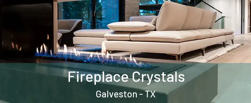  Fireplace Crystals Galveston - TX