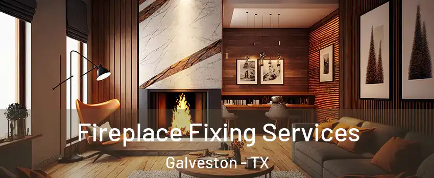  Fireplace Fixing Services Galveston - TX