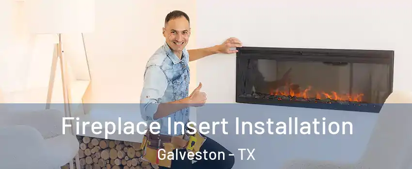  Fireplace Insert Installation Galveston - TX