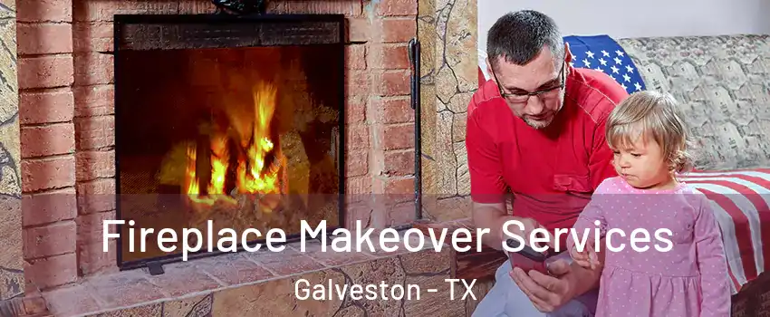  Fireplace Makeover Services Galveston - TX