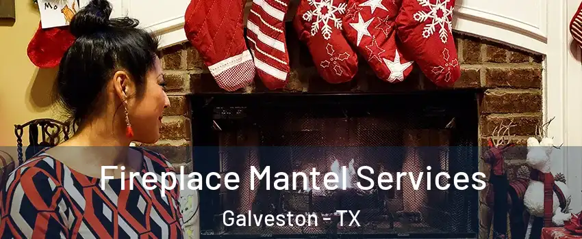  Fireplace Mantel Services Galveston - TX