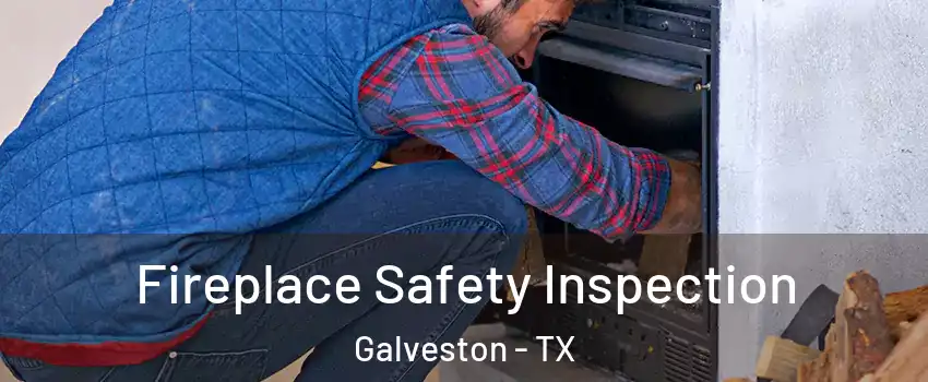  Fireplace Safety Inspection Galveston - TX