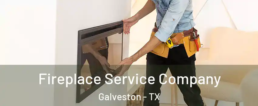  Fireplace Service Company Galveston - TX