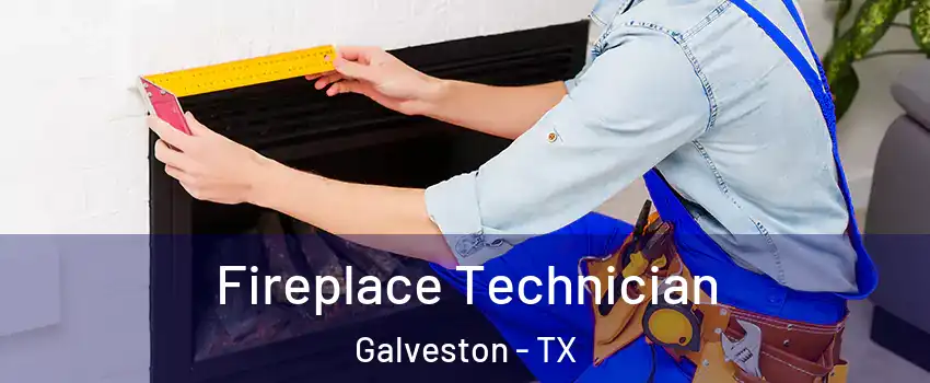 Fireplace Technician Galveston - TX