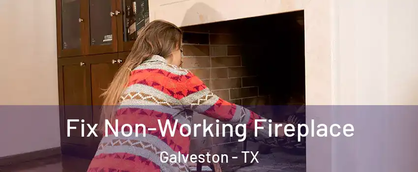  Fix Non-Working Fireplace Galveston - TX