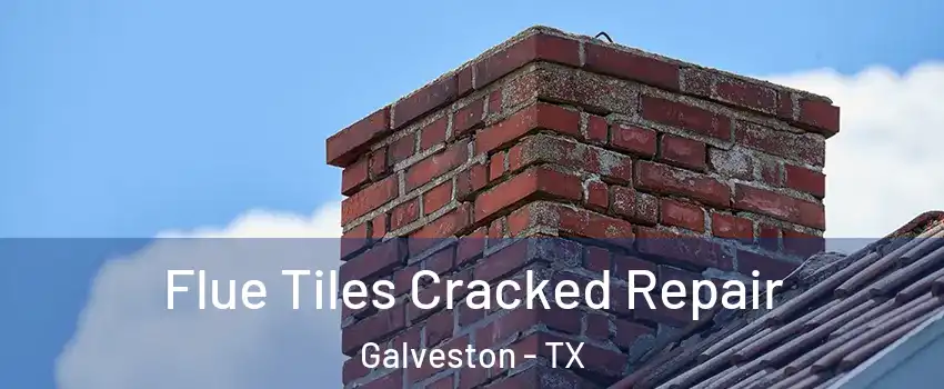  Flue Tiles Cracked Repair Galveston - TX