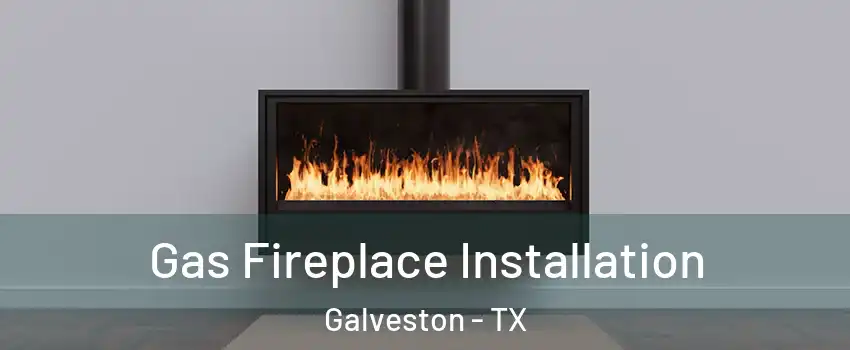  Gas Fireplace Installation Galveston - TX