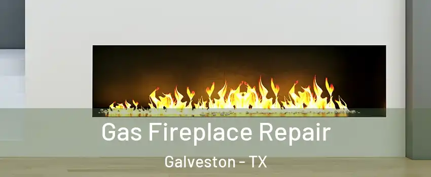  Gas Fireplace Repair Galveston - TX