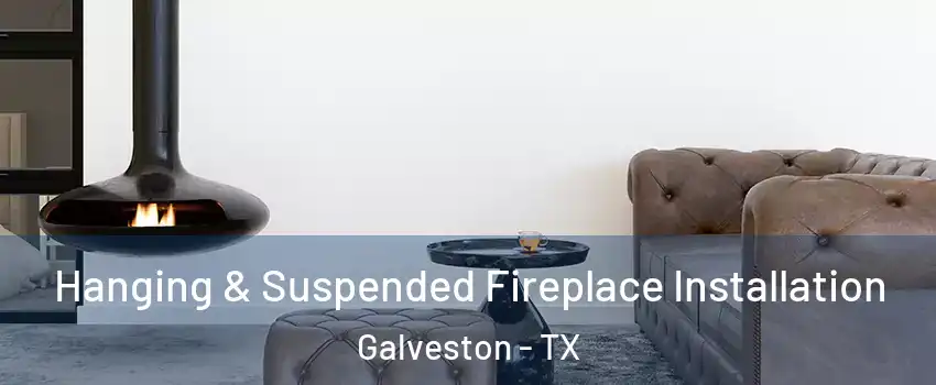  Hanging & Suspended Fireplace Installation Galveston - TX