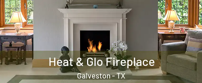  Heat & Glo Fireplace Galveston - TX