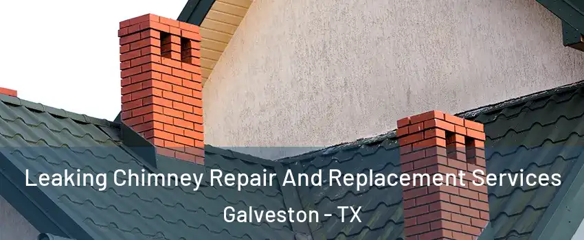  Leaking Chimney Repair And Replacement Services Galveston - TX