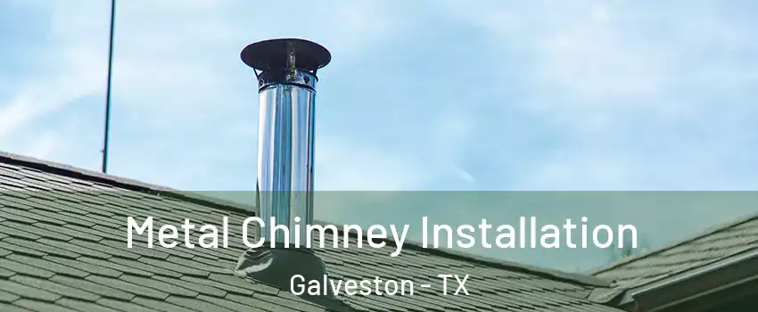  Metal Chimney Installation Galveston - TX