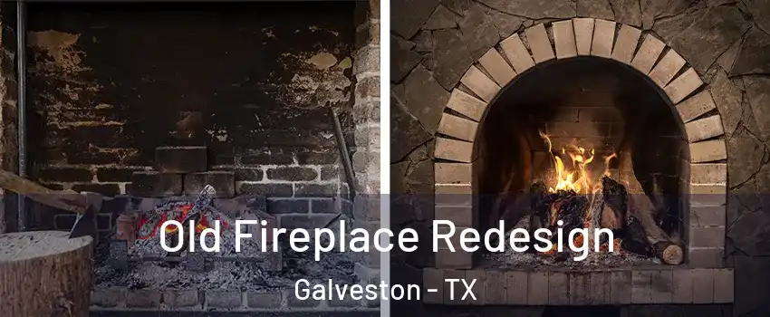  Old Fireplace Redesign Galveston - TX