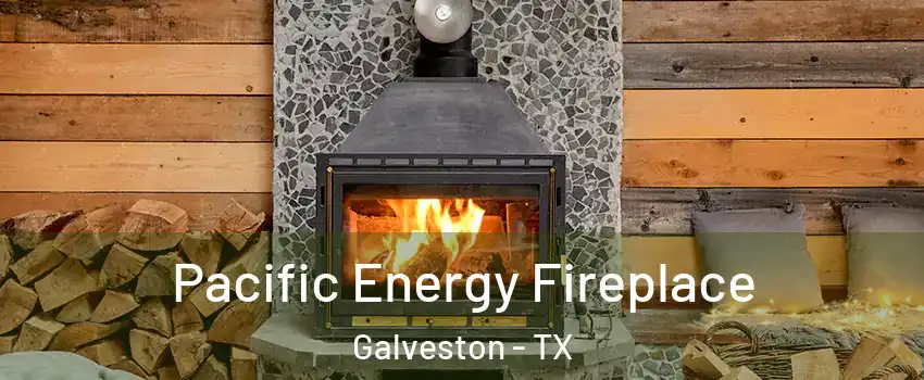  Pacific Energy Fireplace Galveston - TX