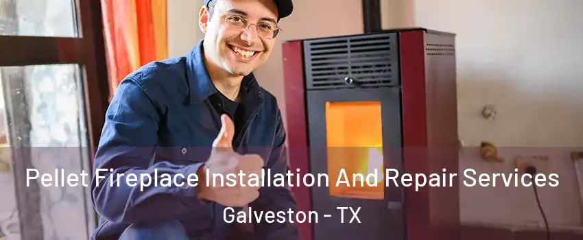  Pellet Fireplace Installation And Repair Services Galveston - TX