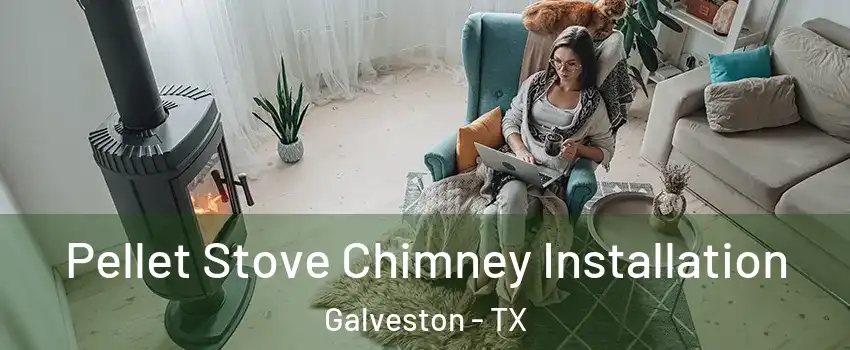  Pellet Stove Chimney Installation Galveston - TX