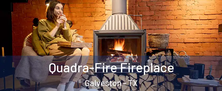  Quadra-Fire Fireplace Galveston - TX