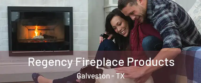  Regency Fireplace Products Galveston - TX