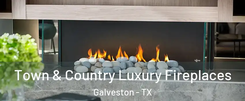  Town & Country Luxury Fireplaces Galveston - TX