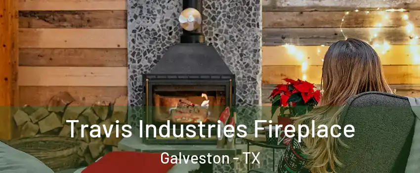  Travis Industries Fireplace Galveston - TX