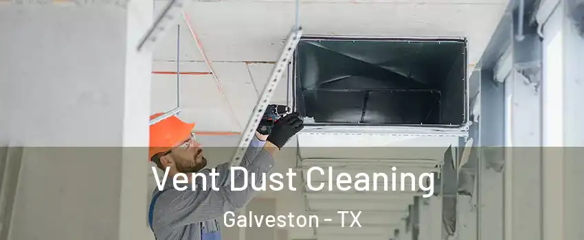  Vent Dust Cleaning Galveston - TX
