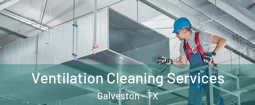  Ventilation Cleaning Services Galveston - TX