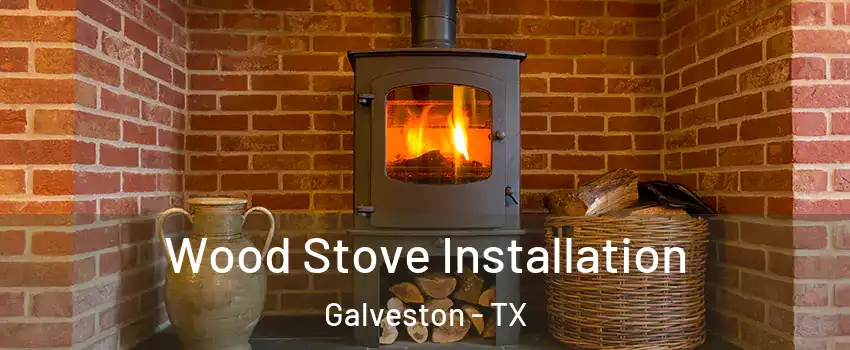  Wood Stove Installation Galveston - TX